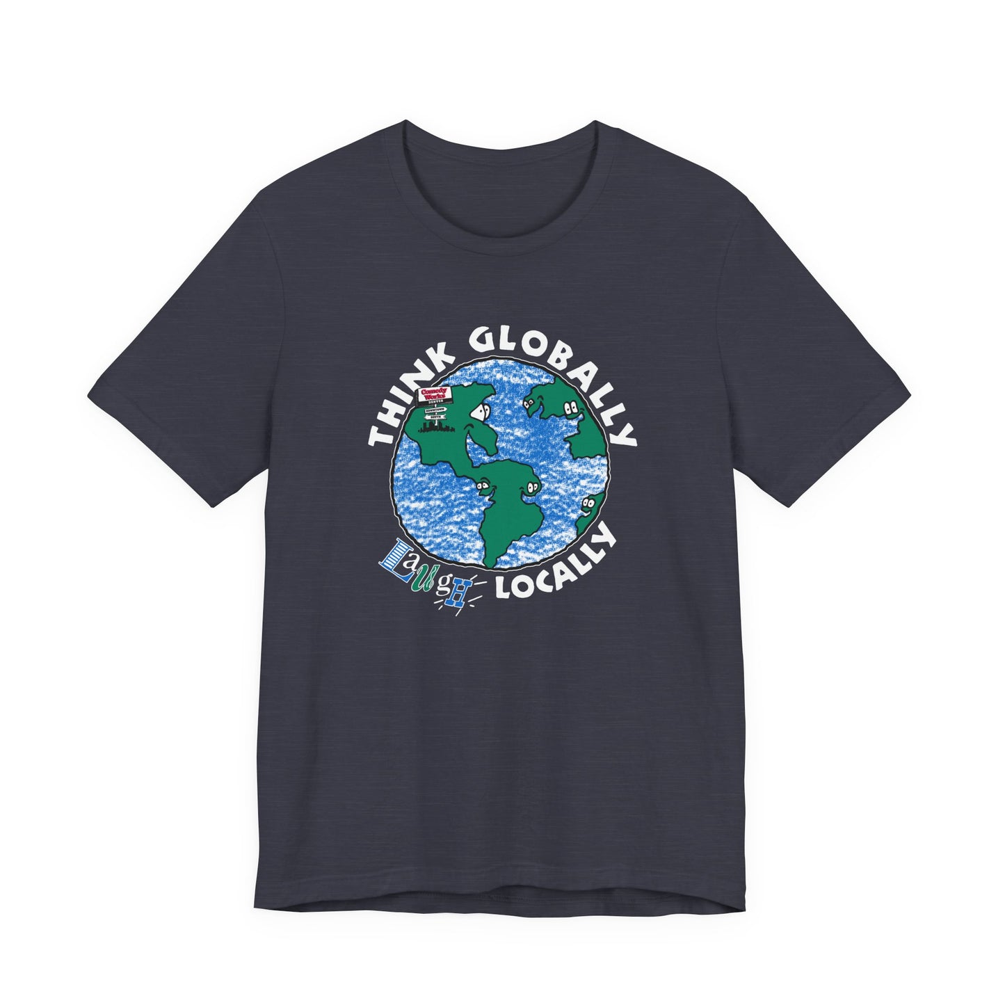 Comedy Works Think Globally Laugh Locally Unisex T-Shirt