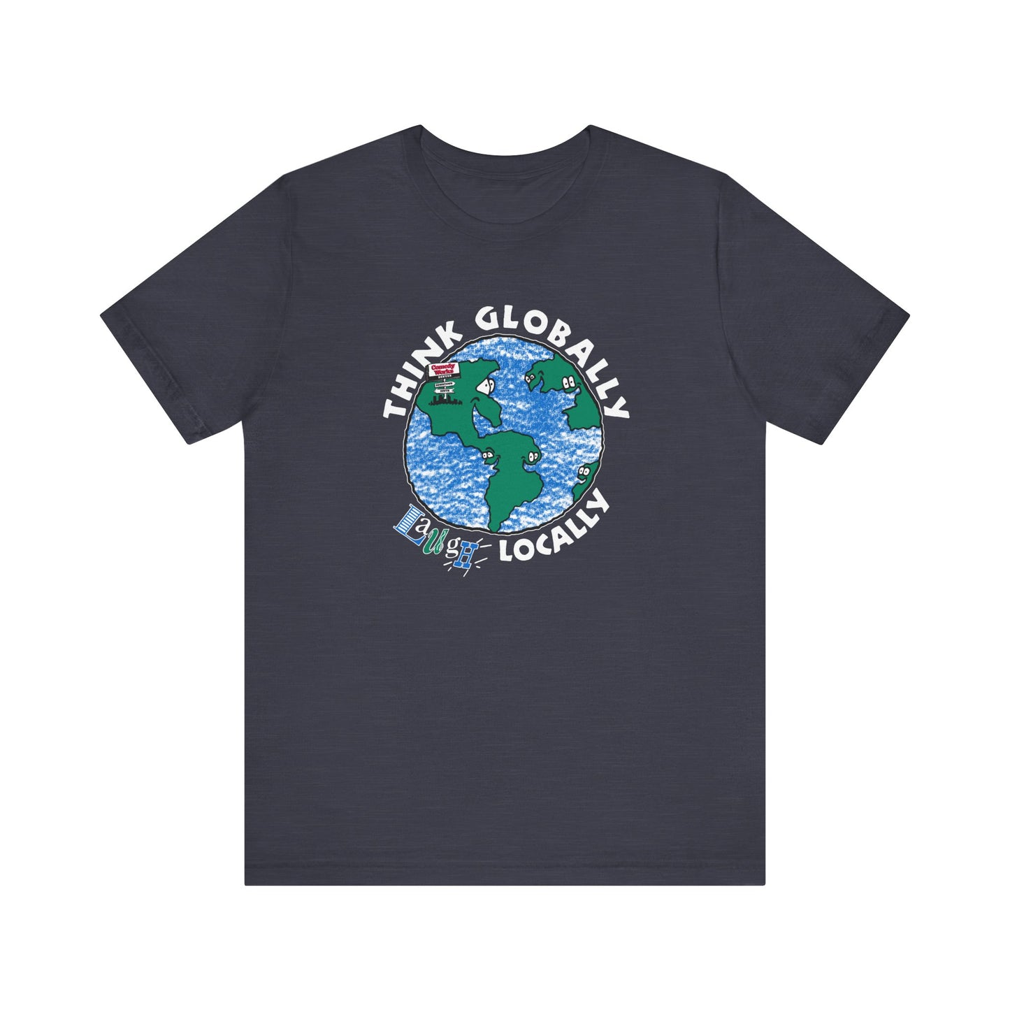 Comedy Works Think Globally Laugh Locally Unisex T-Shirt